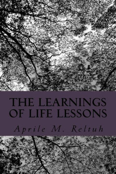 The Learnings Of Life Lessons (Let's Be Real: My Life At A Glance)