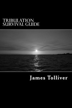 Tribulation Survival Guide: Bible Prophacy And Survival Field Manual