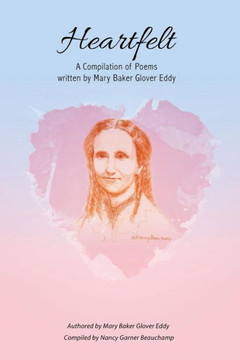 Heartfelt: A Compilation of Poems Written by Mary Baker Glover Eddy