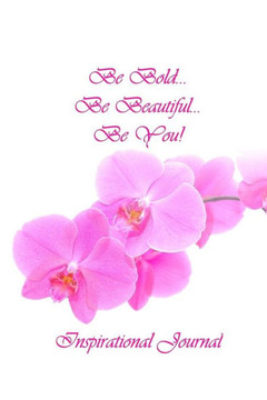 Be Bold...Be Beautiful...Be You!