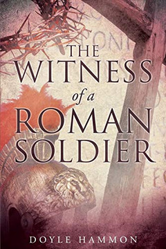 The Witness Of A Roman Soldier The Witness Of A Roman Soldier