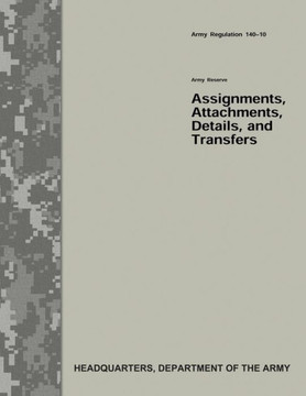 Army Reserve Assignments, Attachments, Details, and Transfers (Army Regulation 140-10)