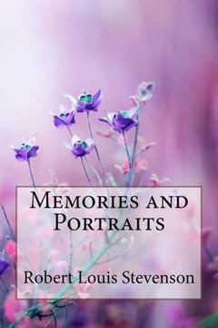 Memories And Portraits Robert Louis Stevenson Memories And Portraits Robert Louis Stevenson