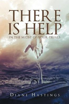 There Is Help In The Midst Of Your Trials There Is Help In The Midst Of Your Trials