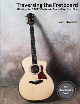Traversing The Fretboard: Utilizing The Caged System In More Ways Than One