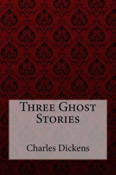 Three Ghost Stories Charles Dickens