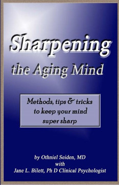 Sharpening The Aging Mind: Methods, Tips & Tricks To Keep Your Mind Super Sharp Sharpening The Aging Mind: Methods, Tips & Tricks To Keep Your Mind Super Sharp