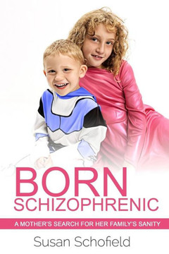 Born Schizophrenic: A Mother's Search For Her Family's Sanity