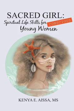 Sacred Girl: : Spiritual Life Skills For Conscious Young Women