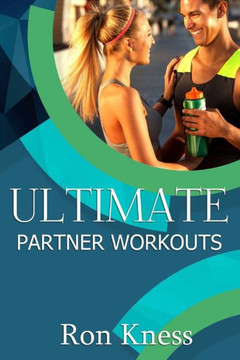 Ultimate Partner Workouts: Increase Fitness Level And Quality Time Together With These Fun Couple Exercises