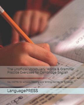 The Unofficial Vocabulary, Words & Grammar Practice Exercises For Cambridge English: Key (Ketfs) For Schools Reading And Writing (Languagepress Cambridge English Qualification Exams)
