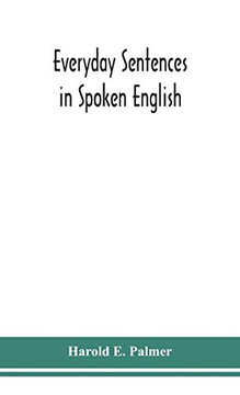 Everyday sentences in spoken English, in phonetic transcription with intonation marks (For the use of Foreign Students) - Hardcover