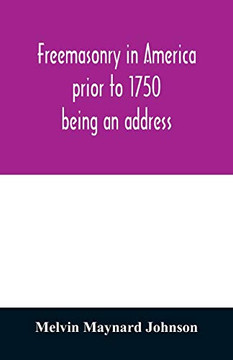 Freemasonry in America prior to 1750; being an address