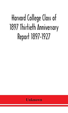 Harvard College Class of 1897 Thirtieth Anniversary Report 1897-1927 - Hardcover