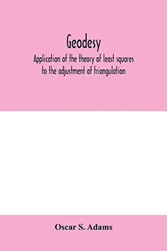 Geodesy. Application of the theory of least squares to the adjustment of triangulation