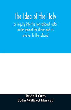 The idea of the holy: an inquiry into the non-rational factor in the idea of the divine and its relation to the rational - 9789354029837
