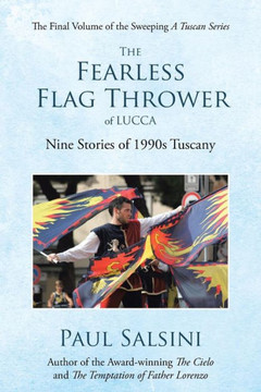 The Fearless Flag Thrower Of Lucca: Nine Stories Of 1990S Tuscany