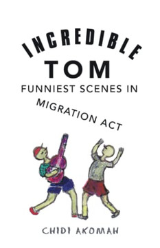 Incredible Tom : Funniest Scenes In Migration Act - 9781532097522