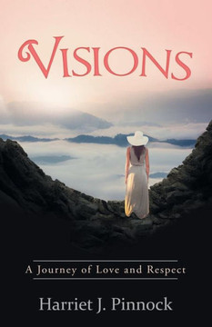 Visions: A Journey Of Love And Respect Visions: A Journey Of Love And Respect