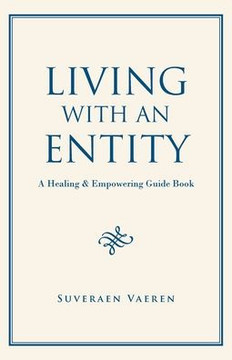 Living With An Entity: A Healing & Empowering Guide Book