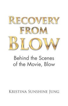 Recovery From Blow: Behind The Scenes Of The Movie, Blow - 9781532062476