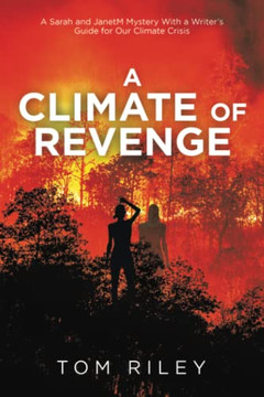 A Climate Of Revenge: A Sarah And Janetm Mystery With A Writer?S Guide For Our Climate Crisis
