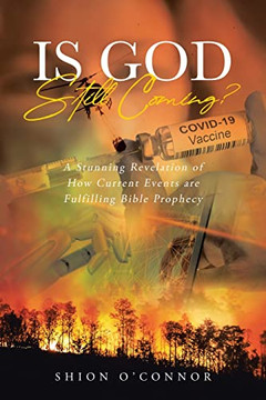Is God Still Coming?: A Stunning Revelation Of How Current Events Are Fulfilling Bible Prophecy