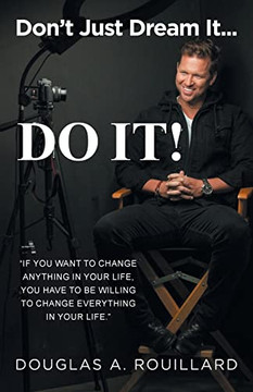 Don't Just Dream It... Do It! Don't Just Dream It... Do It!