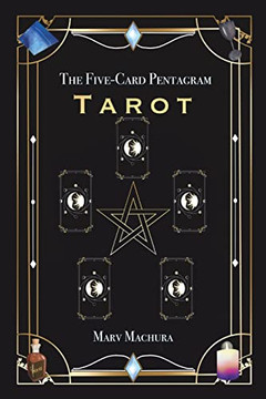 The Five-Card Pentagram Tarot : A Guide To Reading Your Tarot Cards And The Five-Card Pentagram Layout