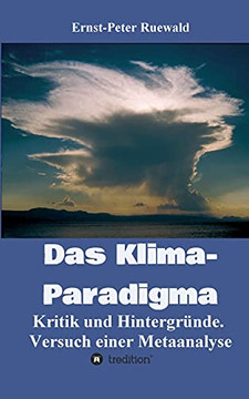 Das Klima-Paradigma: Kritik Und Hintergr?nde. Versuch Einer Metaanalyse (German Edition) - 9783347119000