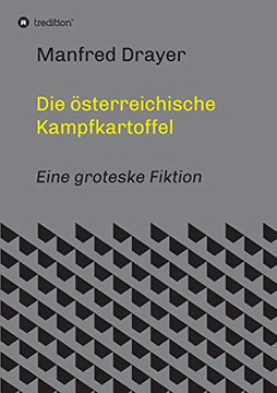 Die ?sterreichische Kampfkartoffel: Eine Groteske Fiktion (German Edition) - 9783347014053