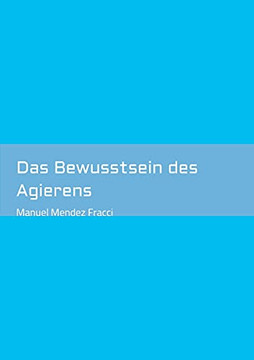 Das Bewusstsein Des Agierens (German Edition)