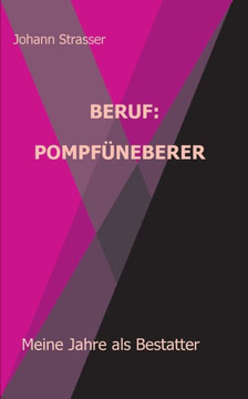 Beruf: Pompf?neberer: Meine Jahre Als Bestatter (German Edition)