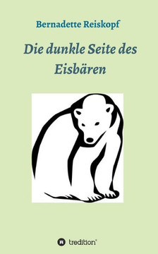 Die Dunkle Seite Des Eisbaren (German Edition)