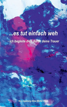 ...Es Tut Einfach Weh: - Ich Begleite Dich Durch Deine Trauer (German Edition)