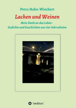 Lachen Und Weinen - Mein Dank An Das Leben: Gedichte Und Geschichten Aus Vier Jahrzehnten (German Edition) - 9783347410497