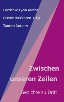 Zwischen Unseren Zeilen: Gedichte Zu Dritt (German Edition)