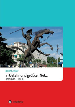 In Gefahr Und Gr??ter Not...: Drehbuch - Teil Iii (German Edition) - 9783748299653