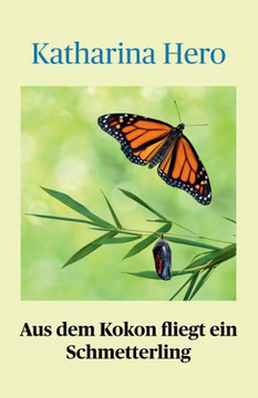 Aus Dem Kokon Fliegt Ein Schmetterling (German Edition) Aus Dem Kokon Fliegt Ein Schmetterling (German Edition)