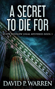 A Secret To Die For (Scott Winslow Legal Mysteries)