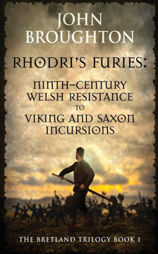 Rhodri's Furies: Ninth-Century Welsh Resistance To Viking And Saxon Incursions (The Bretland Trilogy) - 9784824161208