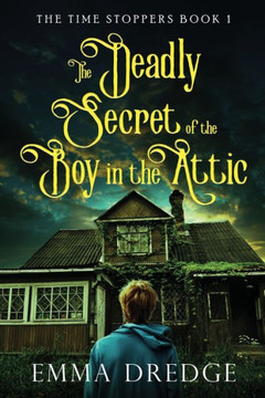The Deadly Secret Of The Boy In The Attic (Time Stoppers) - 9784824167941