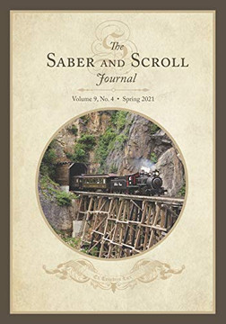 The Saber And Scroll Journal: Volume 9, Number 4, Spring 2021 The Saber And Scroll Journal: Volume 9, Number 4, Spring 2021