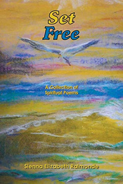 Set Free: A Collection of Spiritual Poems Set Free: A Collection of Spiritual Poems