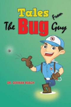 Tales From The Bug Guy - 9781669843009