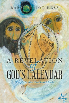 A Revelation Of God's Calendar: (Prophetic Spiritual Guidebook)