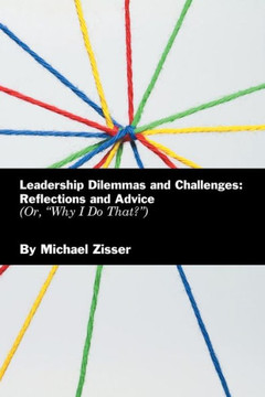 Leadership Dilemmas and Challenges: Reflections and Advice: Or, "Why I Do That?"