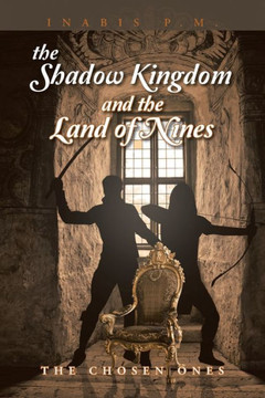 The Shadow Kingdom And The Land Of Nines: The Chosen Ones - 9781493198214