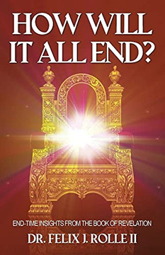 How Will It All End?: End-Time Insights From The Book Of Revelation