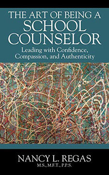 The Art of Being a School Counselor: Leading with Confidence, Compassion & Authenticity